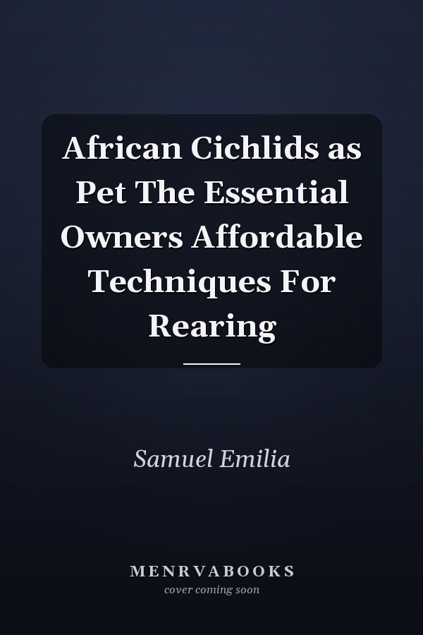African Cichlids as Pet The Essential Owners Affordable Techniques For Rearing