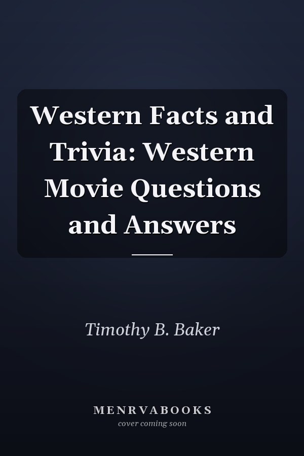 Western Facts and Trivia: Western Movie Questions and Answers