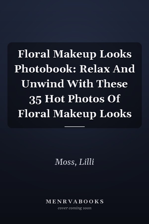 Floral Makeup Looks Photobook: Relax And Unwind With These 35 Hot Photos Of Floral Makeup Looks