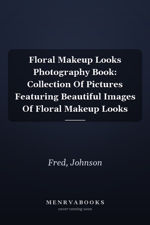 Floral Makeup Looks Photography Book: Collection Of Pictures Featuring Beautiful Images Of Floral Makeup Looks