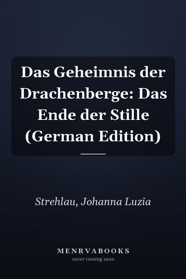 Das Geheimnis der Drachenberge: Das Ende der Stille (German Edition)