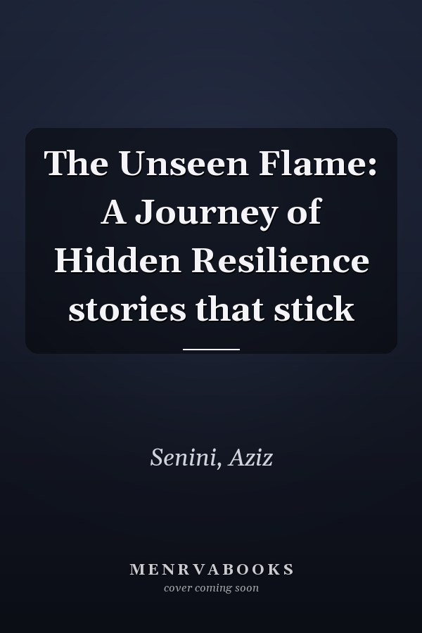 The Unseen Flame: A Journey of Hidden Resilience stories that stick