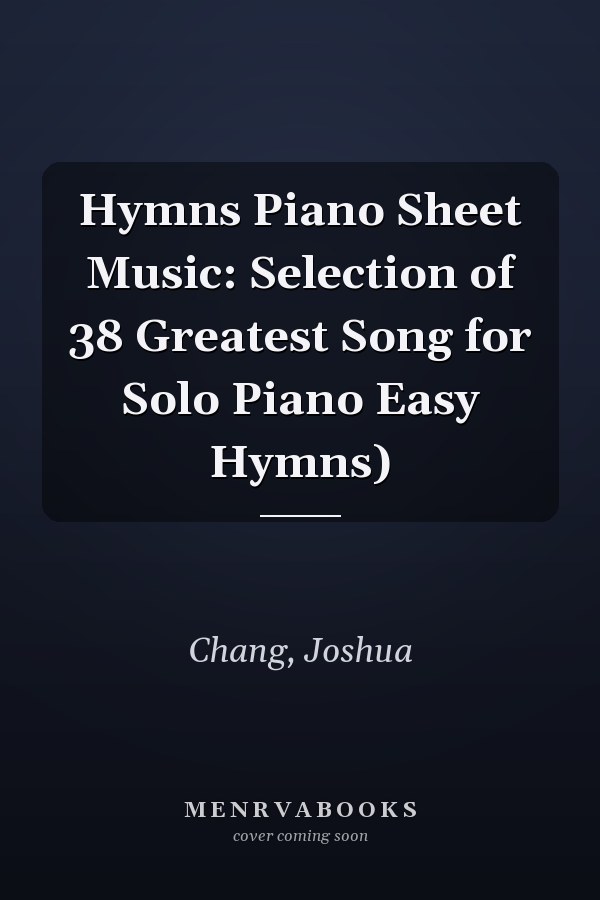 Hymns Piano Sheet Music: Selection of 38 Greatest Song for Solo Piano Easy Hymns)