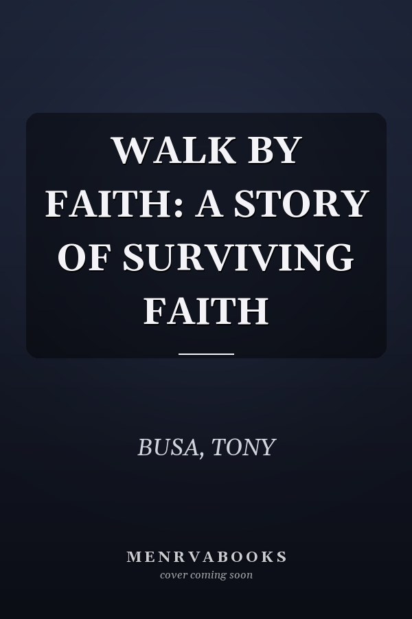 WALK BY FAITH: A STORY OF SURVIVING FAITH