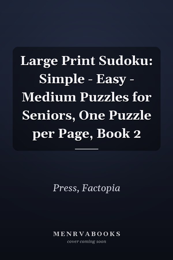 Large Print Sudoku: Simple - Easy - Medium Puzzles for Seniors, One Puzzle per Page, Book 2