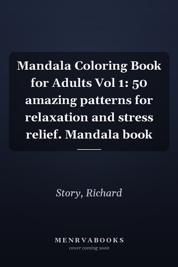 Mandala Coloring Book for Adults Vol 1: 50 amazing patterns for relaxation and stress relief. Mandala book