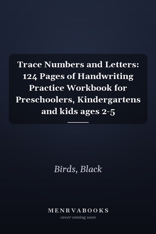 Trace Numbers and Letters: 124 Pages of Handwriting Practice Workbook for Preschoolers, Kindergartens and kids ages 2-5