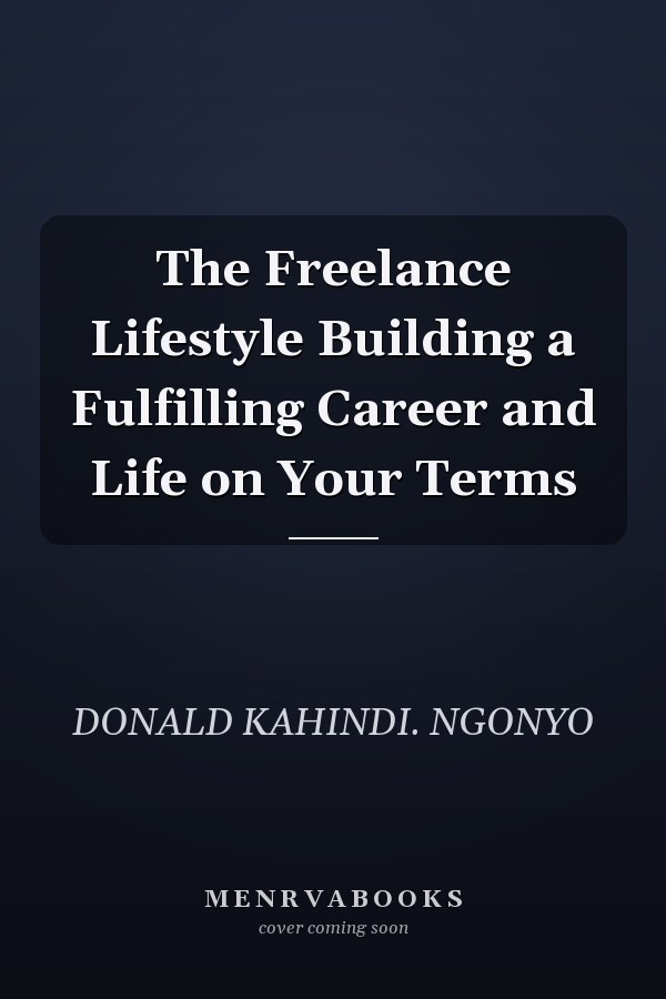 The Freelance Lifestyle Building a Fulfilling Career and Life on Your Terms