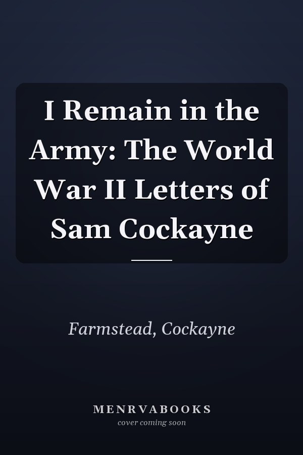 I Remain in the Army: The World War II Letters of Sam Cockayne