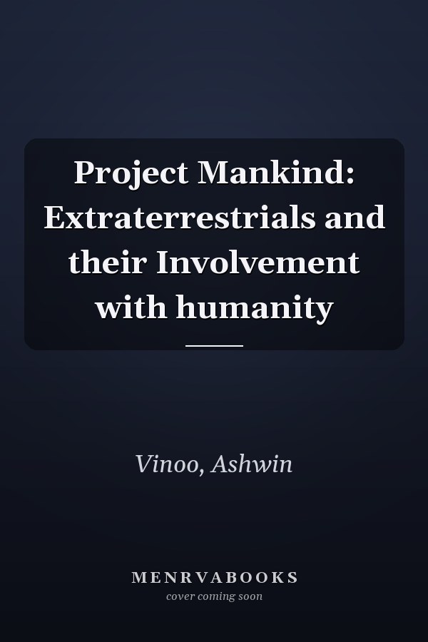 Project Mankind: Extraterrestrials and their Involvement with humanity