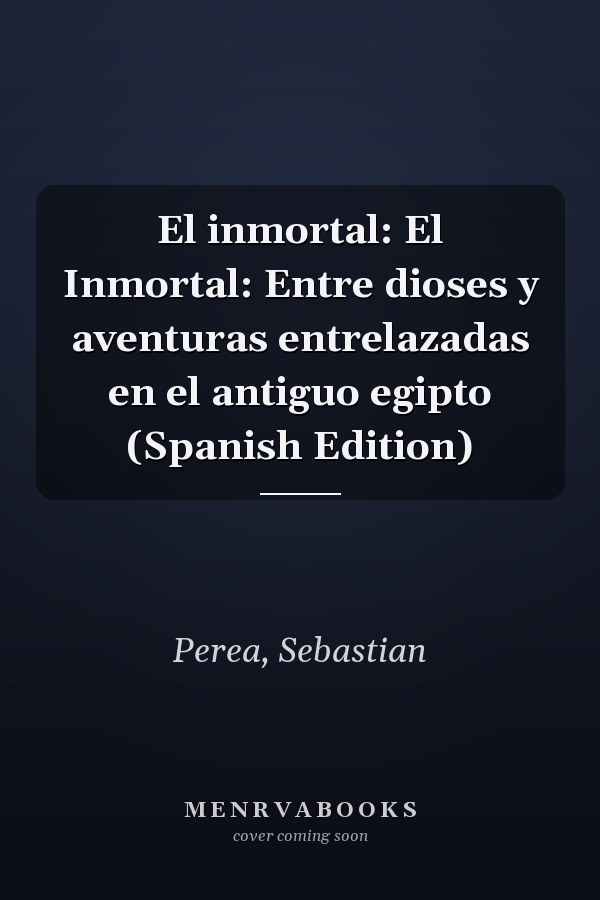 El inmortal: El Inmortal: Entre dioses y aventuras entrelazadas en el antiguo egipto (Spanish Edition)