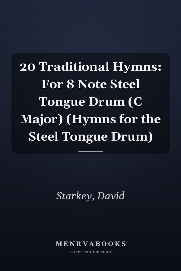 20 Traditional Hymns: For 8 Note Steel Tongue Drum (C Major) (Hymns for the Steel Tongue Drum)