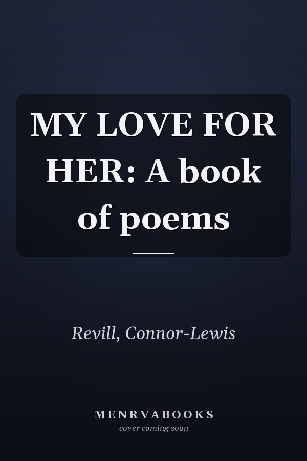 MY LOVE FOR HER: A book of poems