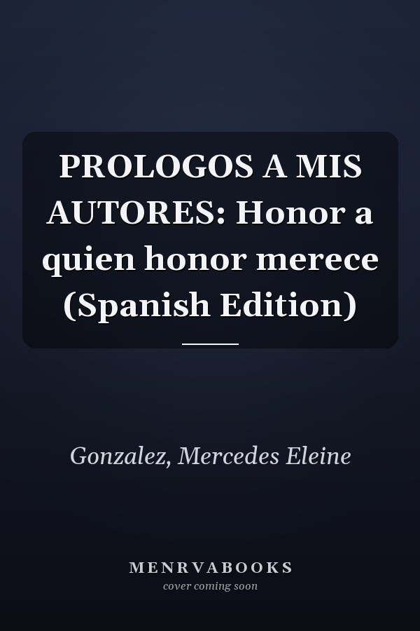 PROLOGOS A MIS AUTORES: Honor a quien honor merece (Spanish Edition)