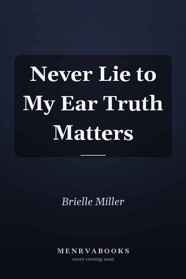 Never Lie to My Ear Truth Matters