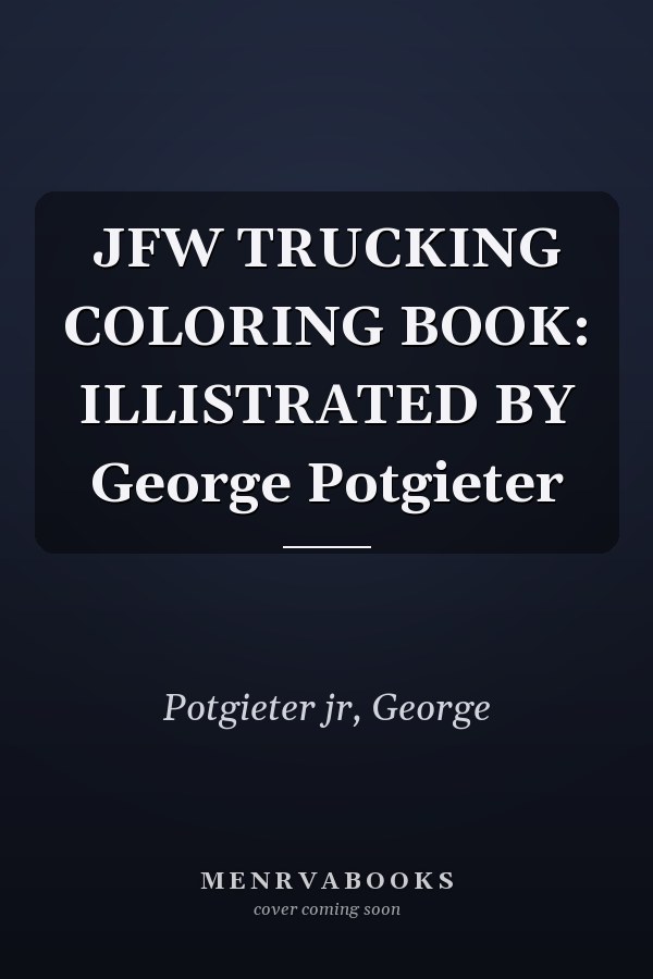 JFW TRUCKING COLORING BOOK: ILLISTRATED BY George Potgieter
