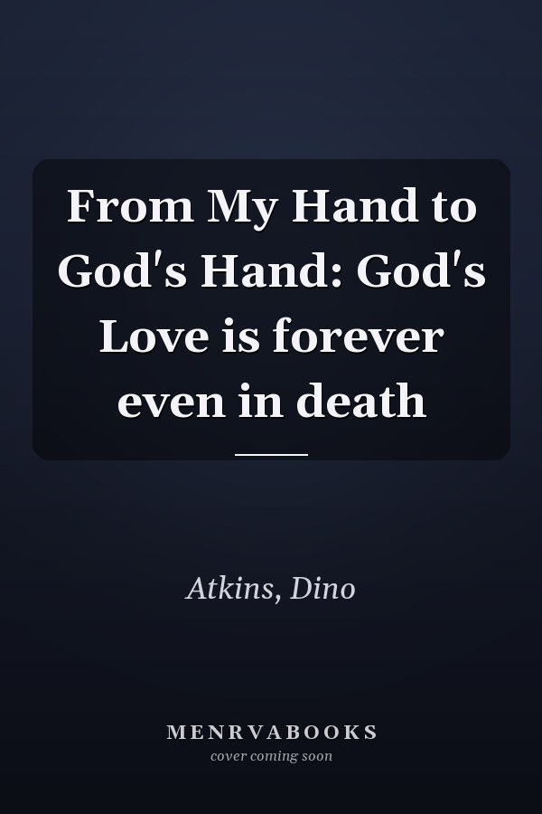 From My Hand to God's Hand: God's Love is forever even in death
