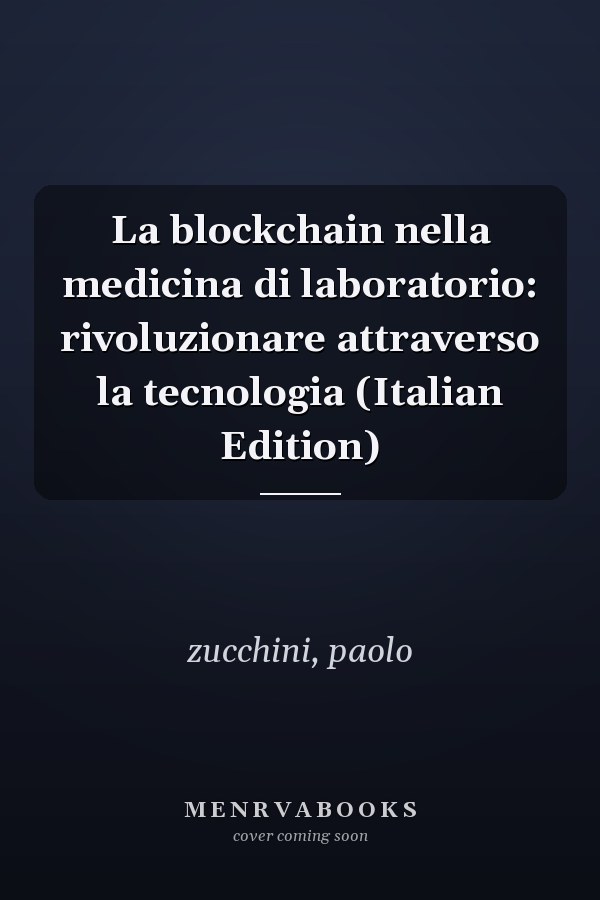 La blockchain nella medicina di laboratorio: rivoluzionare attraverso la tecnologia (Italian Edition)