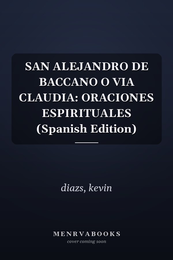 SAN ALEJANDRO DE BACCANO O VIA CLAUDIA: ORACIONES ESPIRITUALES (Spanish Edition)