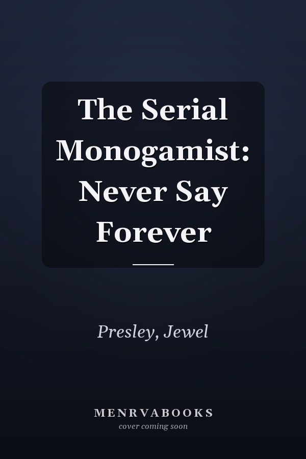 The Serial Monogamist: Never Say Forever