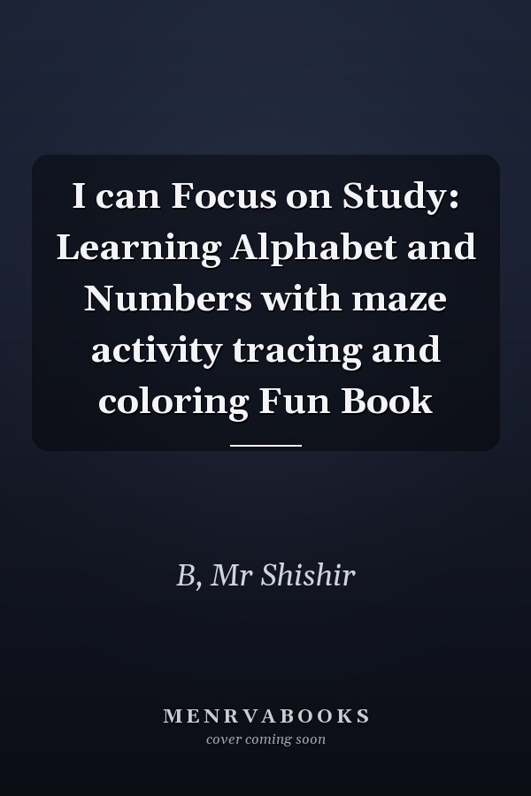 I can Focus on Study: Learning Alphabet and Numbers with maze activity tracing and coloring Fun Book