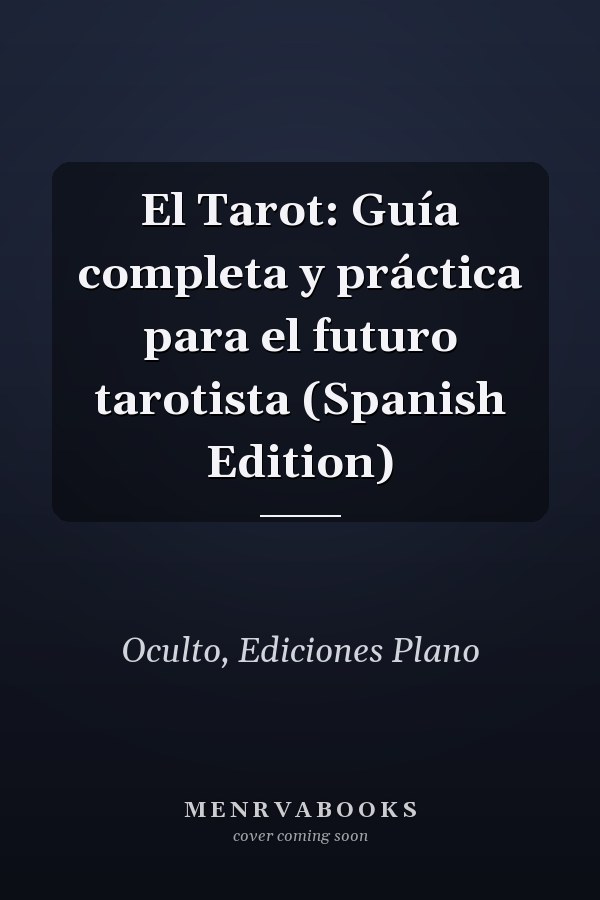 El Tarot: Guía completa y práctica para el futuro tarotista (Spanish Edition)