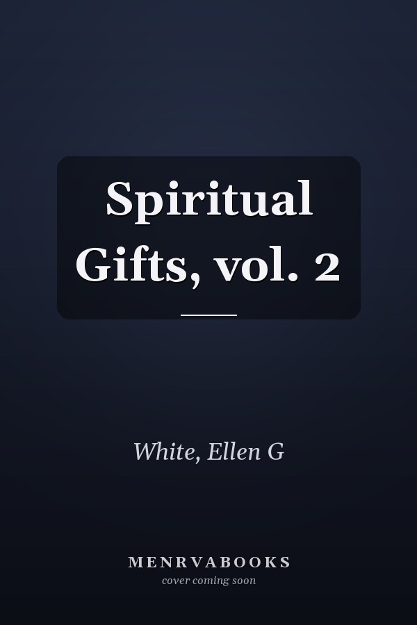 Spiritual Gifts, vol. 2