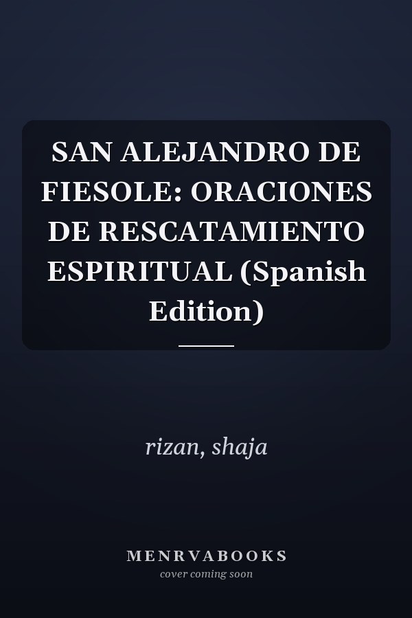 SAN ALEJANDRO DE FIESOLE: ORACIONES DE RESCATAMIENTO ESPIRITUAL (Spanish Edition)