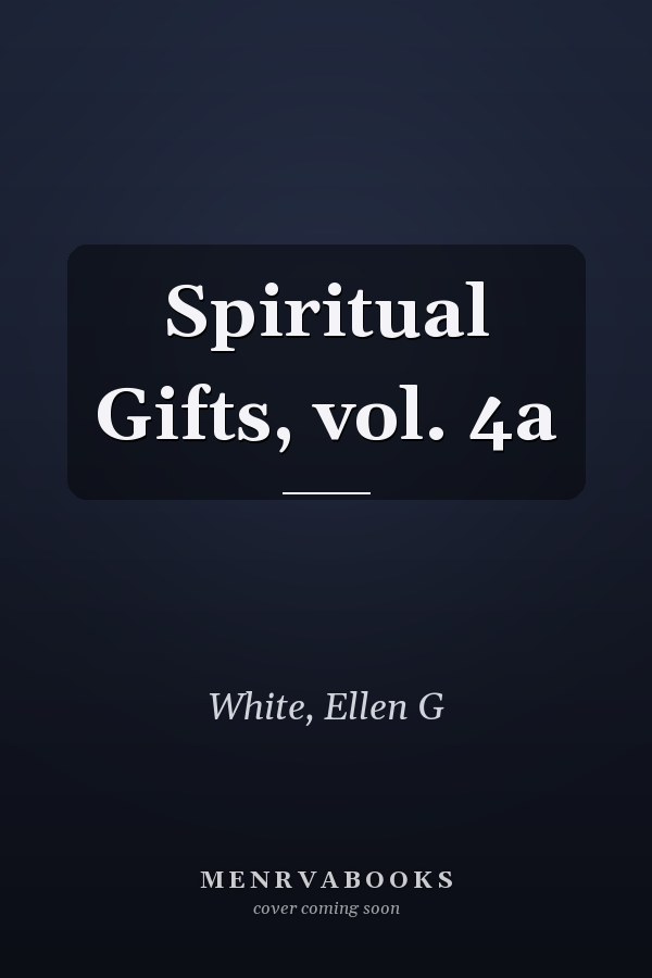 Spiritual Gifts, vol. 4a