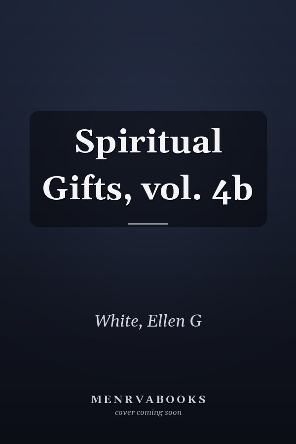 Spiritual Gifts, vol. 4b