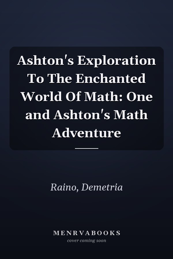 Ashton's Exploration To The Enchanted World Of Math: One and Ashton's Math Adventure