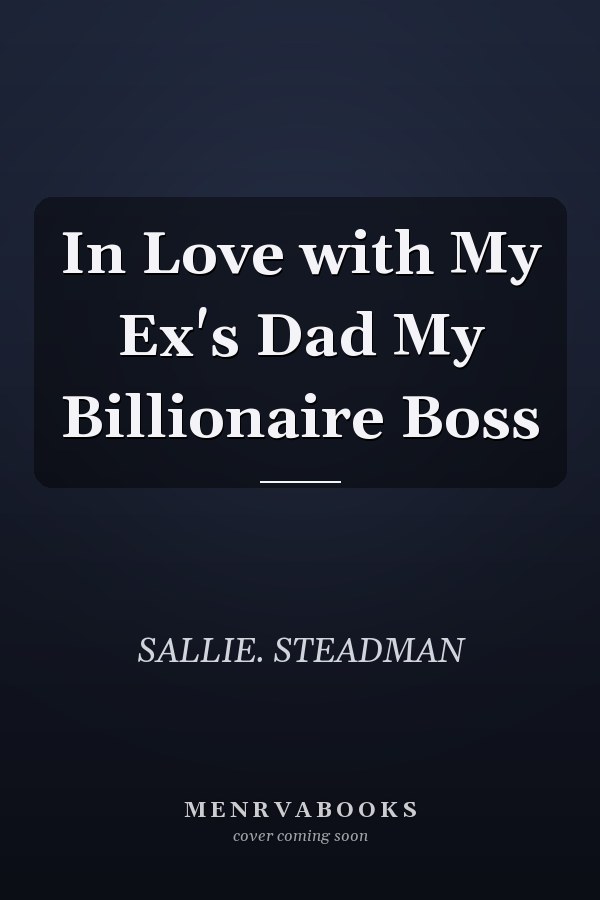 In Love with My Ex's Dad My Billionaire Boss