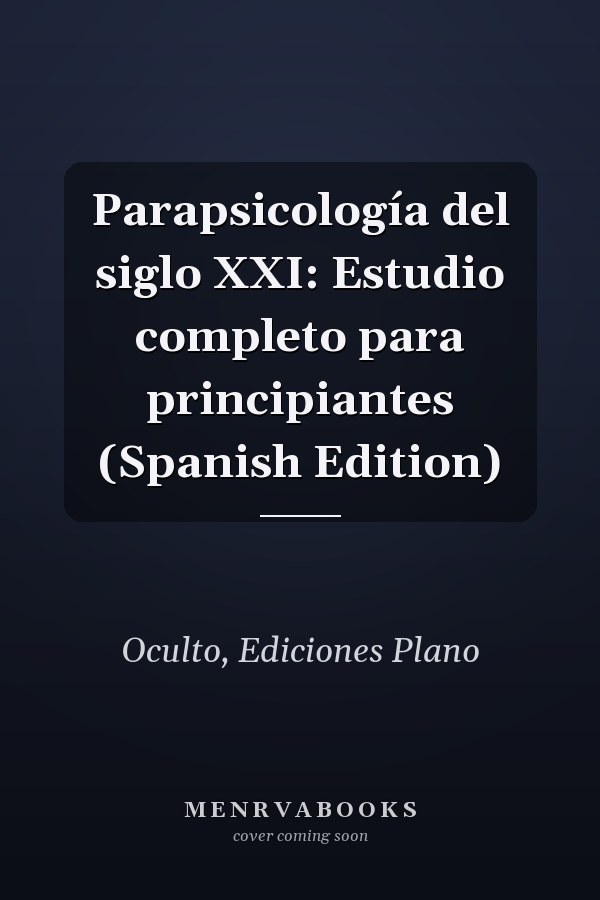 Parapsicología del siglo XXI: Estudio completo para principiantes (Spanish Edition)