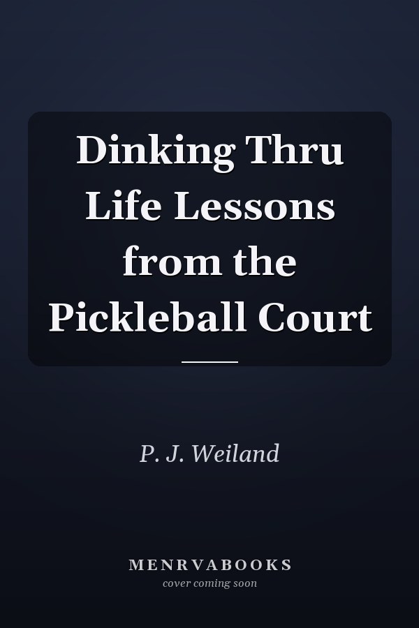 Dinking Thru Life Lessons from the Pickleball Court