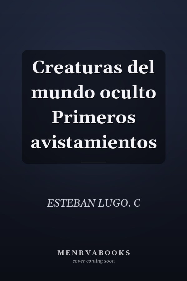 Creaturas del mundo oculto Primeros avistamientos