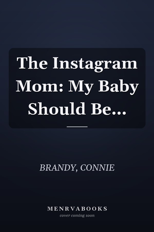 The Instagram Mom: My Baby Should Be...