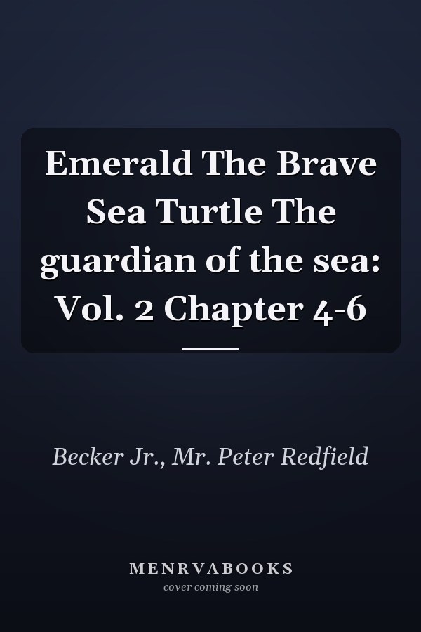 Emerald The Brave Sea Turtle The guardian of the sea: Vol. 2 Chapter 4-6