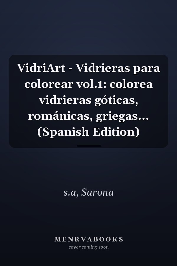 VidriArt - Vidrieras para colorear vol.1: colorea vidrieras góticas, románicas, griegas... (Spanish Edition)