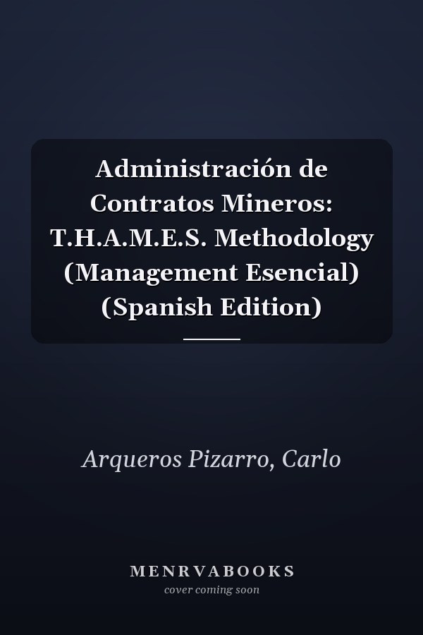 Administración de Contratos Mineros: T.H.A.M.E.S. Methodology (Management Esencial) (Spanish Edition)