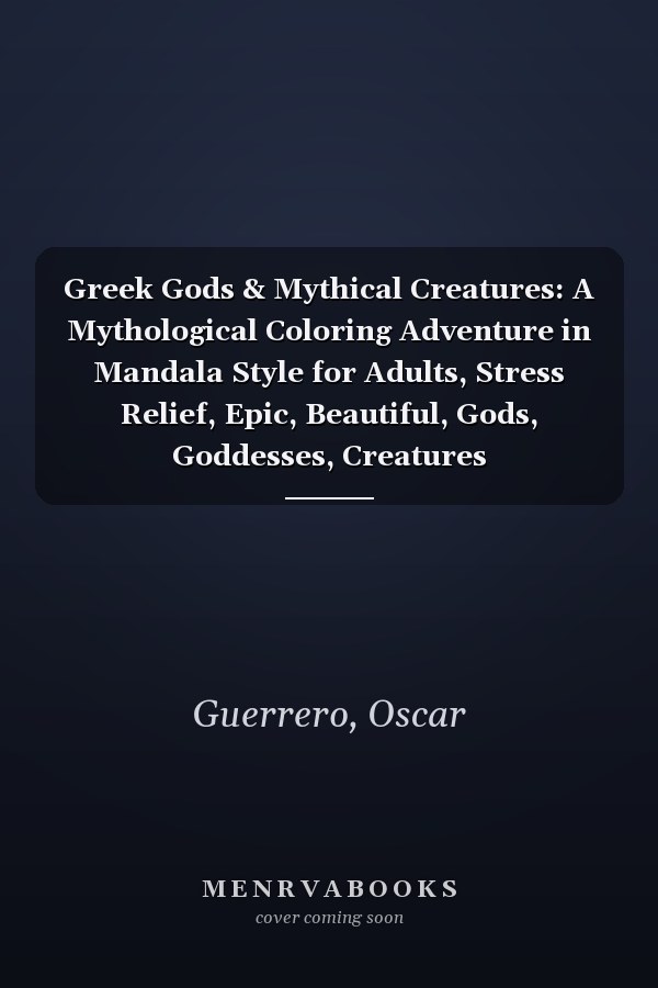 Greek Gods & Mythical Creatures: A Mythological Coloring Adventure in Mandala Style for Adults, Stress Relief, Epic, Beautiful, Gods, Goddesses, Creatures