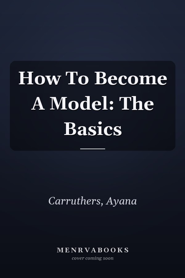 How To Become A Model: The Basics