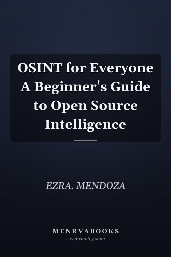OSINT for Everyone A Beginner's Guide to Open Source Intelligence