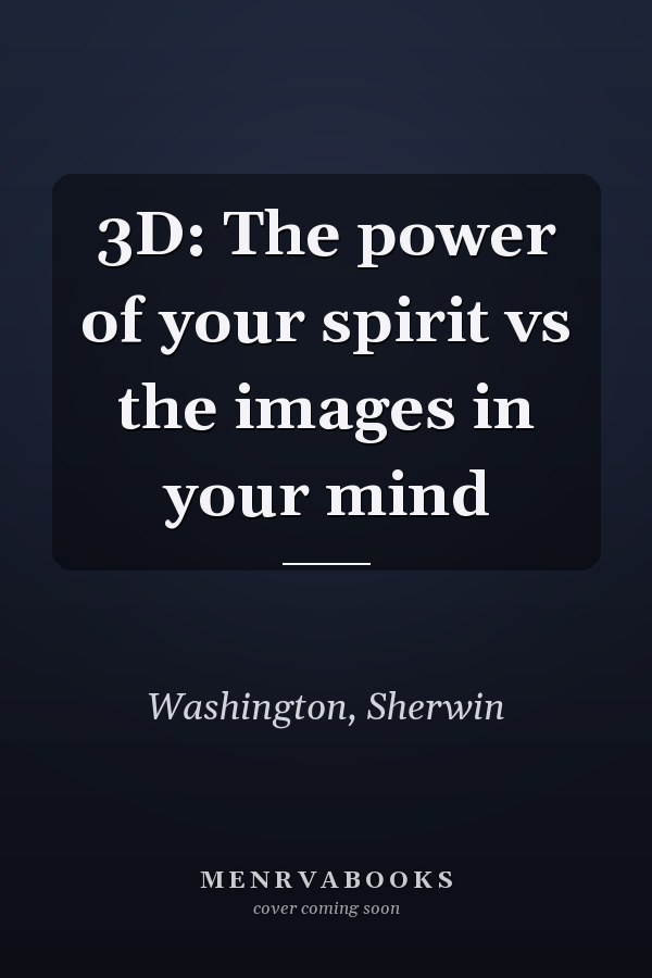 3D: The power of your spirit vs the images in your mind
