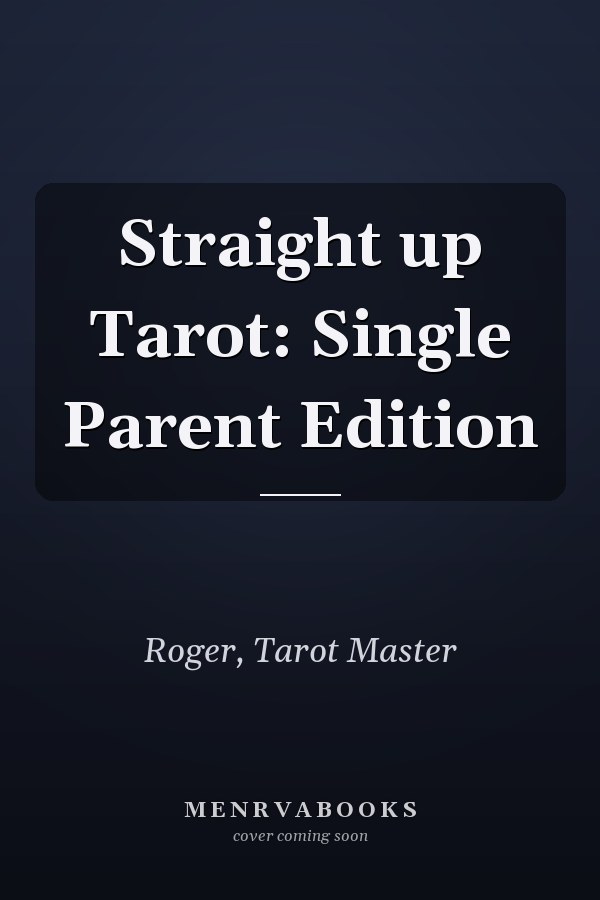Straight up Tarot: Single Parent Edition