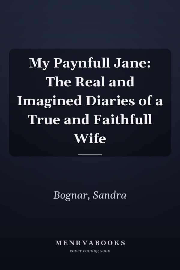 My Paynfull Jane: The Real and Imagined Diaries of a True and Faithfull Wife