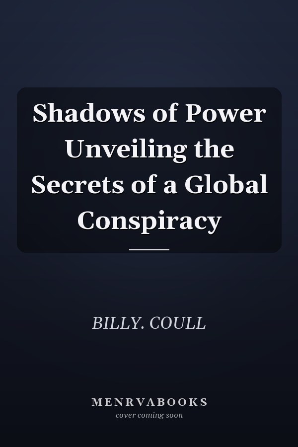 Shadows of Power Unveiling the Secrets of a Global Conspiracy