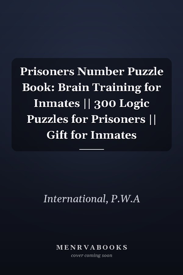Prisoners Number Puzzle Book: Brain Training for Inmates || 300 Logic Puzzles for Prisoners || Gift for Inmates