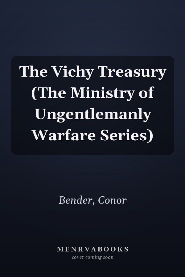 The Vichy Treasury (The Ministry of Ungentlemanly Warfare Series)