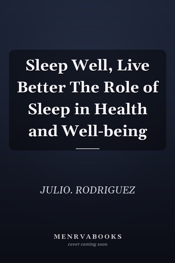 Sleep Well, Live Better The Role of Sleep in Health and Well-being
