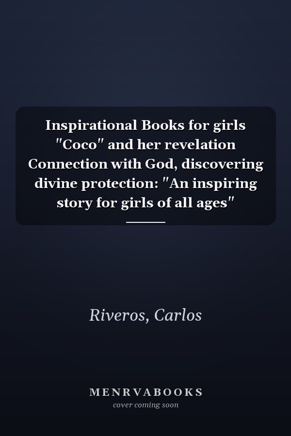 Inspirational Books for girls "Coco" and her revelation Connection with God, discovering divine protection: "An inspiring story for girls of all ages"